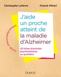 Christophe Lefevre et Franck Pitteri - J'aide un proche atteint de la maladie d'Alzheimer - 23 fiches d'activités psychomotrices au quotidien.
