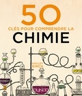 Hayley Birch - 50 clés pour comprendre la chimie.