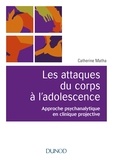 Catherine Matha - Les attaques du corps à l'adolescence - Approche psychanalytique en clinique projective.