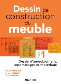 Xavier Hosch et Jacques Hénaut - Dessin de construction du meuble - Tome 1, Dessin d'ameublement, assemblages et matériaux.