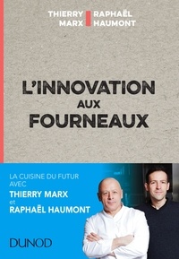 Thierry Marx et Raphaël Haumont - L'innovation aux fourneaux - Carnet de bord de l'innovation.