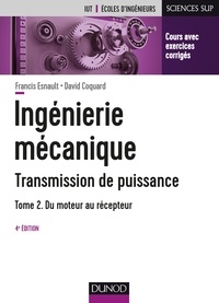 Francis Esnault et David Coquard - Ingénierie mécanique - Transmission de puissance - Tome 2, Du moteur au récepteur.