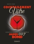 David Leigh - Cocktailement vôtre - Les recettes de cocktails et boissons préférées de James Bond 007.
