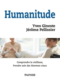 Yves Gineste et Jérôme Pellissier - Humanitude - Comprendre la vieillesse, prendre soin des Hommes vieux.