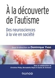 Dominique Yvon - A la découverte de l'autisme - Des neurosciences à la vie en société.