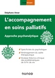 Stéphane Amar - L'accompagnement en soins palliatifs - Approche psychanalytique - Spécificités du psychologue, aménagement du cadre thérapeutique, analyse théorico-clinique des problématiques de fin de vie.