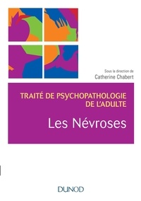 Catherine Chabert et Jacques André - Traité de psychopathologie de l'adulte - Les névroses.