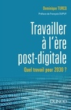 Dominique Turcq - Le travail à l'ère post digitale - A quoi ressemblera le travail en 2030 ?.