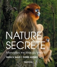 Patrick Baud et Pierre Kerner - Nature secrète - Merveilles insolites du vivant.