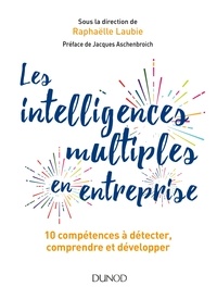 Raphaëlle Laubie - Les intelligences multiples en entreprise - 10 compétences à détecter, comprendre et développer.