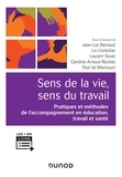 Jean-Luc Bernaud et Caroline Arnoux-Nicolas - Sens de la vie, sens du travail - Pratiques et méthodes de l'accompagnement en éducation travail et santé.