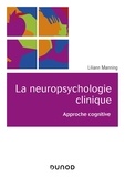 Lilianne Manning - La neuropsychologie clinique - Approche cognitive.