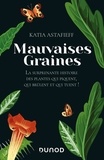 Katia Astafieff - Mauvaises graines - La surprenante histoire des plantes qui piquent, qui brûlent et qui tuent !.