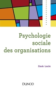 Claude Louche - Psychologie sociale des organisations - 4e éd..
