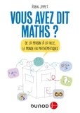 Robin Jamet - Vous avez dit Maths ? - 2e éd. - De la maison à la ville, le monde en mathématiques.