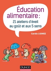 Carole Ligniez - Éducation alimentaire - 21 ateliers d'éveil au goût et aux 5 sens.
