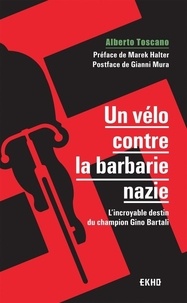 Alberto Toscano - Un vélo contre la barbarie nazie - L'incroyable destin du champion Gino Bartali.