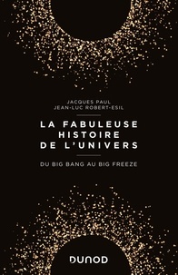 Jacques Paul et Jean-Luc Robert-Esil - La fabuleuse histoire de l'univers - Du Big Bang au Big Freeze.
