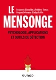 Benjamin Elissalde et Frédéric Tomas - Le mensonge - Psychologie, applications et outils de détection.