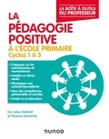 Eve Leleu-Galland et Florence Samarine - La pédagogie positive à l'école primaire - Cycles 1 à 3.