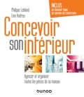 Line Andreu et Philippe Leblond - Concevoir son intérieur - 4e éd. - Agencer et organiser toutes les pièces de sa maison.