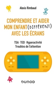 Alexis Rimbaud - Comprendre et aider mon enfant (différent) avec les écrans - TSA, TED, hyperactivité, troubles de l'attention.