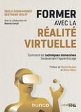Emilie Gobin Mignot et Bertrand Wolff - Former avec la réalite virtuelle - Comment les techniques immersives bouleversent l'apprentissage.