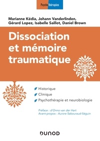 Marianne Kédia et Johan Vanderlinden - Dissociation et mémoire traumatique - Historique, clinique, psychothérapie et neurobiologie.