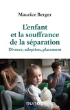 Maurice Berger - L'enfant et la souffrance de la séparation - Divorce, adoption, placement.
