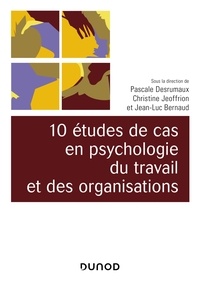 Pascale Desrumaux et Christine Jeoffrion - 10 études de cas en psychologie du travail et des organisations.