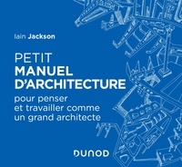Iain Jackson - Petit manuel d'architecture - Pour apprendre à penser et travailler comme un grand architecte.