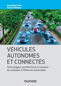 Dominique Paret et Hassina Rebaine - Véhicules autonomes et connectés - Techniques, technologies, architectures et réseaux: du multiplex à l'ethernet automobile.