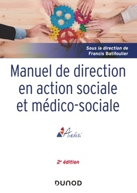 Francis Batifoulier et Brigitte Bouquet - Manuel de direction en action sociale et médico-sociale - 2e ed..