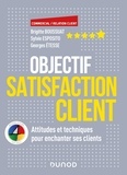 Brigitte Boussuat et Sylvie Esposito - Objectif Satisfaction Client - Attitudes et techniques pour enchanter ses clients.