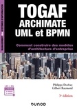 Philippe Desfray et Gilbert Raymond - TOGAF, Archimate, UML et BPMN - Comment construire des modèles d'architecture d'entreprise.
