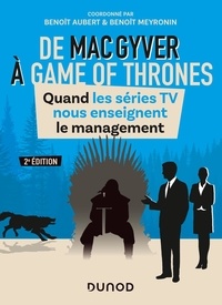 Benoît Aubert et Benoît Meyronin - De MacGyver à Games of Thrones - Quand les séries TV nous enseignent le management.