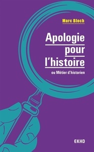 Marc Bloch - Apologie pour l'histoire ou métier d'historien.