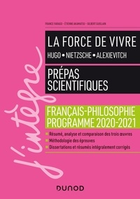 France Farago et Etienne Akamatsu - La force de vivre : Hugo, Nietzsche, Alexievitch - Français-philosophie - Prépas scientifiques.