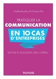 Gaëlle Boulbry et Christine Petr - Pratiquer la communication en 10 cas d'entreprises - Michel et Augustin, EXKi, L'Oréal....