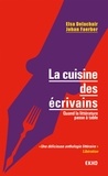 Elsa Delachair et Johan Faerber - La cuisine des écrivains - Quand la littérature passe à table.