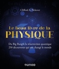 Clifford A. Pickover - Le beau livre de la physique - Du Big Bang à la résurrection quantique. 250 découvertes qui ont changé le monde.