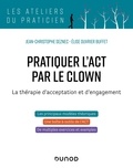 Jean-Christophe Seznec et Elise Ouvrier Buffet - Pratiquer l'ACT par le clown - La thérapie d'acceptation et d'engagement.