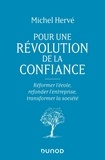 Michel Hervé - Pour une révolution de la confiance - Réformer l'école, refonder l'entreprise, transformer la société.