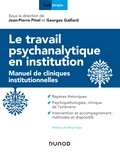 Jean-Pierre Pinel et Georges Gaillard - Le travail psychanalytique en institution - Manuel de cliniques institutionnelles.