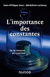 Jean-Philippe Uzan et Bénédicte Leclercq - L'importance des constantes - De la mesure au cosmos.