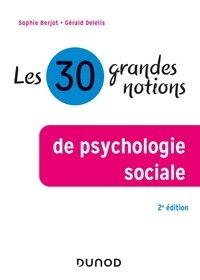 Sophie Berjot et Gérald Delelis - Les 30 grandes notions de psychologie sociale - 2e éd..