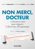 Laurent Combalbert et Stéphanie Furtos - Non merci, Docteur - 12 histoires vraies pour négocier l'observance thérapeutique.