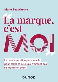 Marie Beauchesne - "La marque, c'est moi" - La communication personnelle pour celles et ceux qui n'aiment pas se mettre en avant.