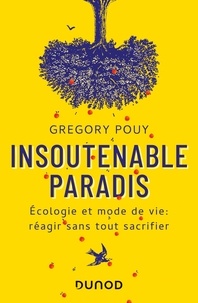 Grégory Pouy - Insoutenable paradis - Ecologie et mode de vie: réagir sans tout sacrifier.