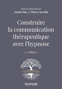 Antoine Bioy et Thierry Servillat - Construire la communication thérapeutique avec l'hypnose.